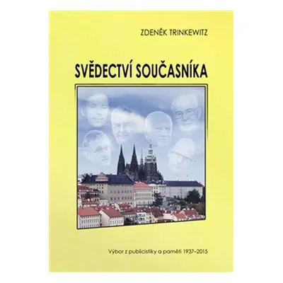 Svědectví současníka - Výbor z publicistiky a paměti 1937-2015 - Zdeněk Trinkewitz