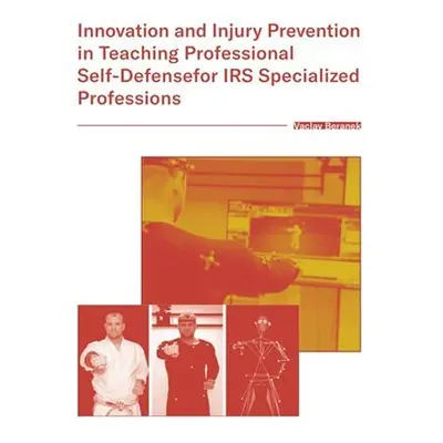 Innovation and Injury Prevention in Teaching Professional Self Defensefor IRS Specialized Profes