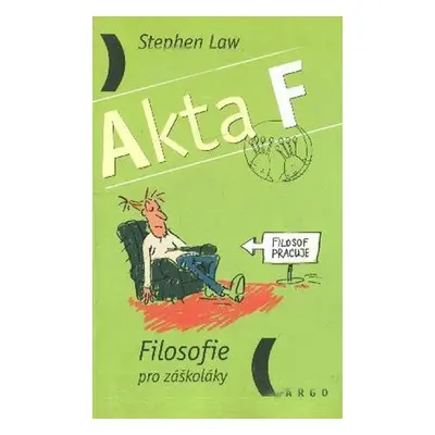 Akta F - Filosofie pro záškoláky - Stephen Law