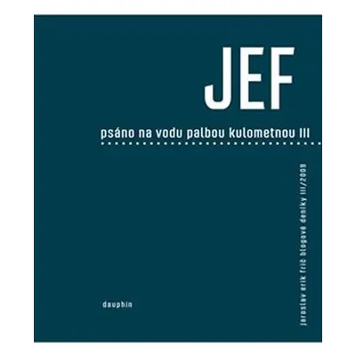 JEF psáno na vodu pod palbou kulometnou III. - Jaroslav Erik Frič