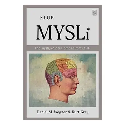 Klub mysli - Kdo myslí, co cítí a proč na tom záleží - Kurt Gray