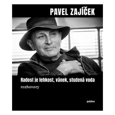 Radost je lehkost, vánek, studená voda - rozhovory - Pavel Zajíček