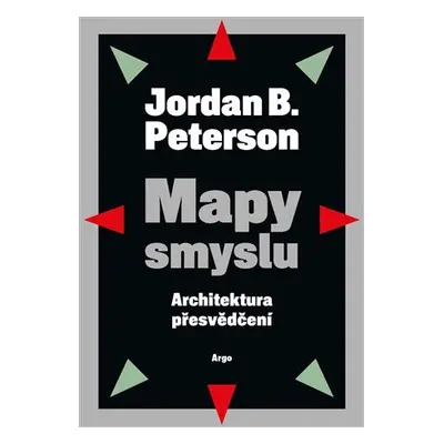 Mapy smyslu - Architektura přesvědčení - Jordan B. Peterson