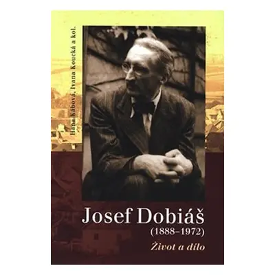 Josef Dobiáš (1888–1972). Život a dílo - Hana Kábová