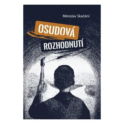 Osudová rozhodnutí - Miroslav Skačáni