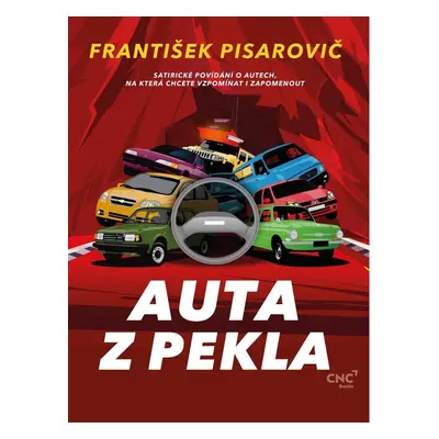 Auta z pekla - Satirické povídání o autech, na která chcete vzpomínat i zapomenout - František P