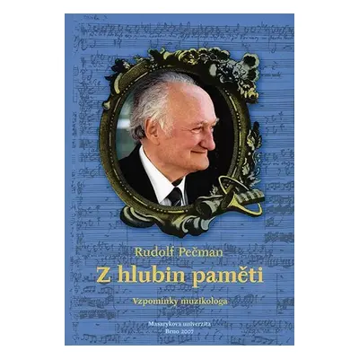 Z hlubin paměti: Vzpomínky muzikologa - Rudolf Pečman