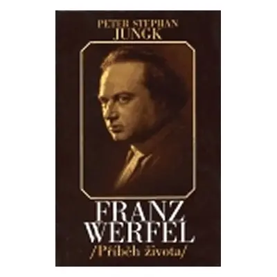 Franz Werfel - příběh života - Peter Stephan Jungk