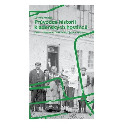 Průvodce historií kladenských hostinců III. - Švermov, Dubí, Dříň, Újezd a Vrapice - Zdeněk Posp