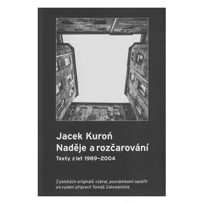 Jacek Kuroń. Naděje a rozčarování - Texty z let 1989-2004 - Tomáš Zahradníček