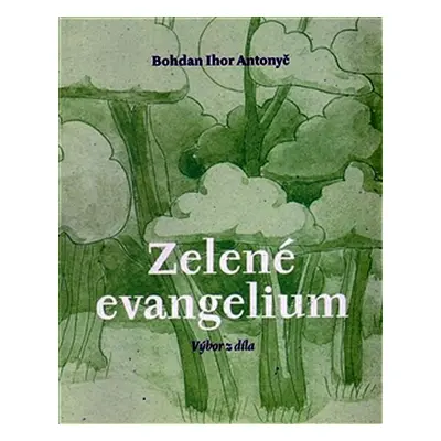 Zelené evangelium - Bohdan Ihor Antonyč