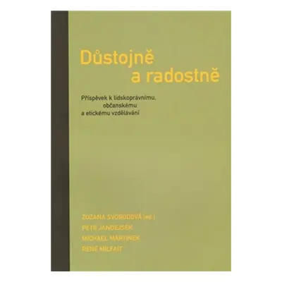 Důstojně a radostně - Příspěvek k lidskoprávnímu, občanskému a etickému vzdělávání - Petr Jandej