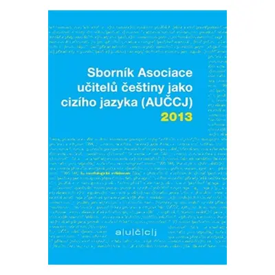 Sborník Asociace učitelů češtiny jako cizího jazyka (AUČCJ) 2013 - Richard Vacula