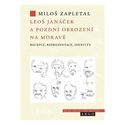 Leoš Janáček a pozdní obrození na Moravě - Recepce, reprezentace, identity - Miloš Zapletal