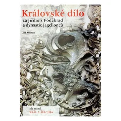 Královské dílo za Jiřího z Poděbrad a dynastie Jagellonců I. - Jiří Kuthan