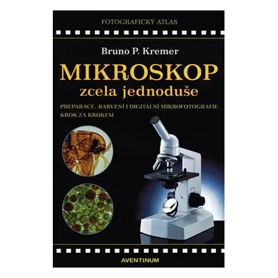 Mikroskop zcela jednoduše - Bruno P. Kremer