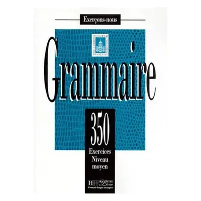 Grammaire 350 Exercices niveau moyen - Livre de l´eleve - kolektiv autorů