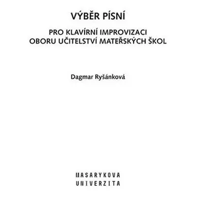 Výběr písní pro Klavírní improvizaci oboru Učitelství mateřských škol - Dagmar Ryšánková