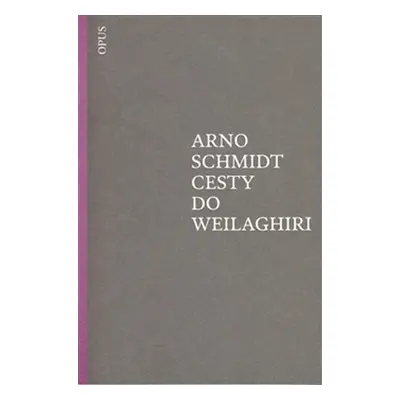 Cesty do Weilaghiri - Arno Schmidt