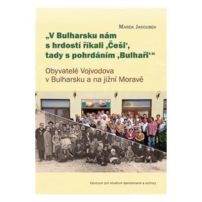 V Bulharsku nám s hrdostí říkali ,Češi‘, tady s pohrdáním, Bulhaři - Obyvatelé Vojvodova v Bulha