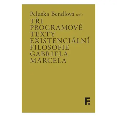 Tři programové texty existenciální filosofie Gabriela Marcela - Peluška Bendlová