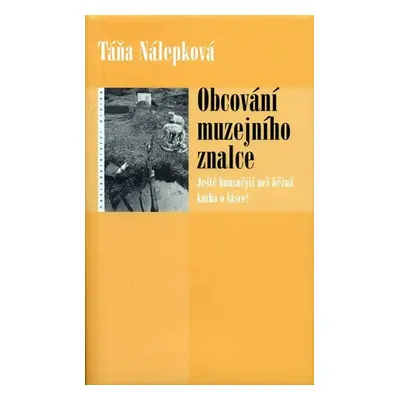 Obcování muzejního znalce - Ještě hnusnější než běžná kniha o lásce! - Táňa Nálepková