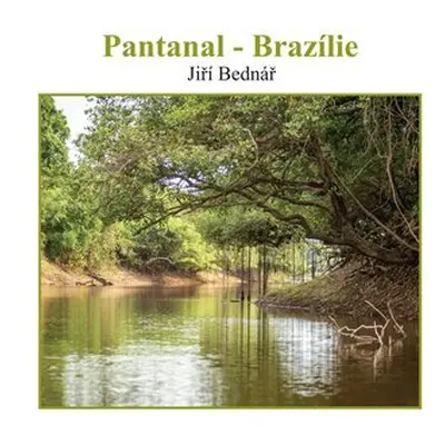 Pantanal – Brazílie - Jiří Bednář