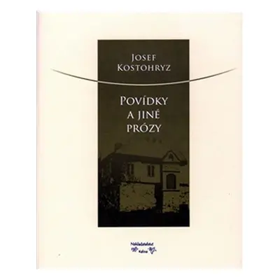 Povídky a jiné prózy - Josef Kostohryz