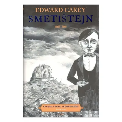 Kronika rodu Iremongerů 1 - Smetištejn - Edward Carey