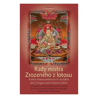 Rady mistra Zrozeného z lotosu - Kolekce Padmasambhavových rad dákiní Ješe Cchogjal a jiným blíz