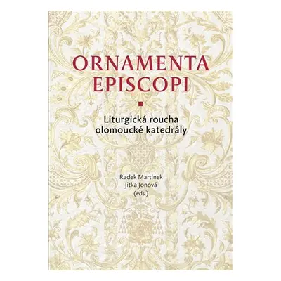 Ornamenta episcopi - Liturgická roucha olomoucké katedrály - Jitka Jonová