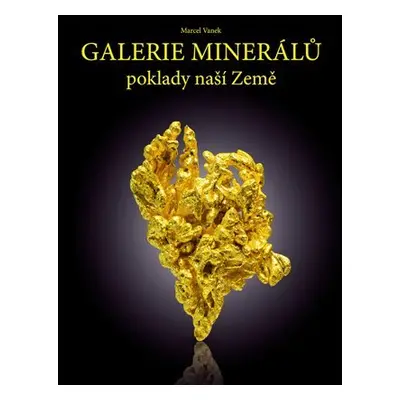 Galerie minerálů - poklady naší Země - Marcel Vaneke