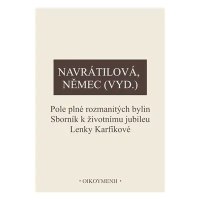 Pole plné rozmanitých bylin - Sborník k životnímu jubileu Lenky Karfíkové - Olga Navrátilová