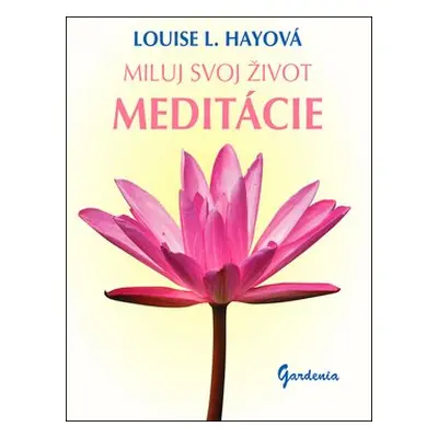 Miluj svoj život Meditácie - Louise L. Hay