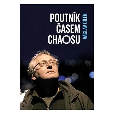 Poutník časem chaosu - Václav Cílek