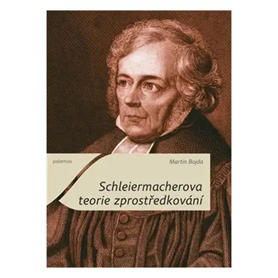 Schleiermacherova teorie zprostředkování - Martin Bojda