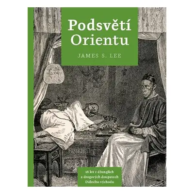 Podsvětí orientu - 18 let v džunglích a drogových doupatech Dálného východu - James S. Lee