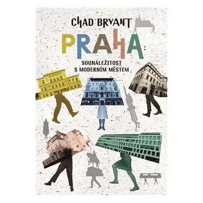 Praha: Sounáležitost s moderním městem - Chad Bryant