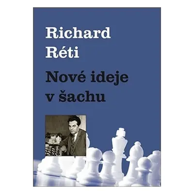 Nové ideje v šachu - Richard Réti