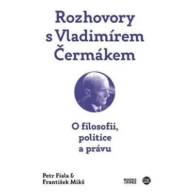 Rozhovory s Vladimírem Čermákem - O filosofii, politice a právu - František Mikš