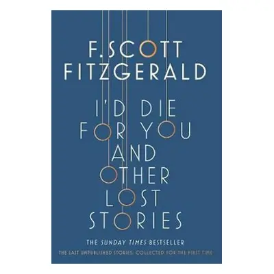 I´d Die for You: And Other Lost Stories - Francis Scott Fitzgerald