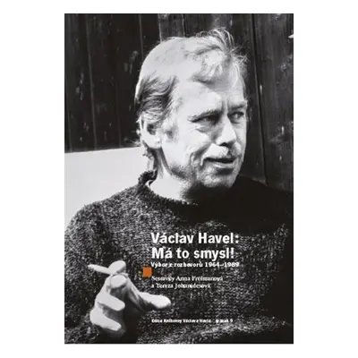 Václav Havel: Má to smysl - Výbor rozhovorů 1964-1989, 3. vydání - Anna Freimanová