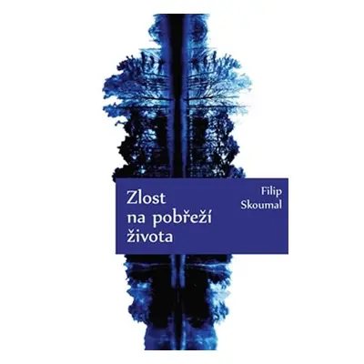 Zlost na pobřeží života - Filip Skoumal