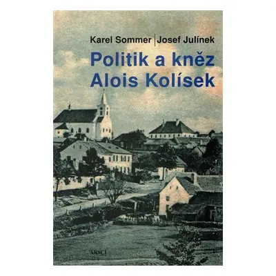 Politik a kněz Alois Kolísek - Josef Julínek