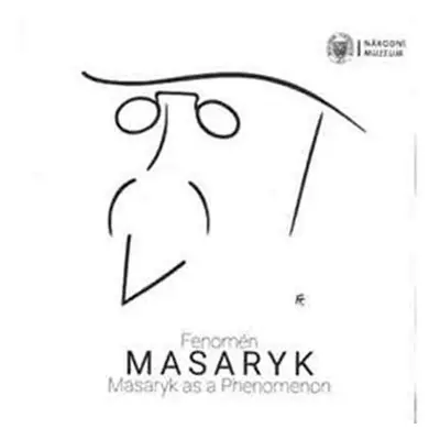 Fenomén Masaryk / Masaryk as Phenomenon - Kolektiv autorů