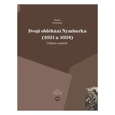 Dvojí obléhání Nymburka (1631 a 1634) - Událost a paměť - Marek Ďurčanský