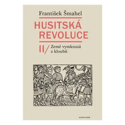 Husitská revoluce II - Země vymknutá z kloubů - František Šmahel