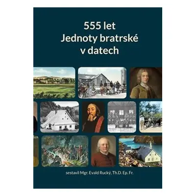 555 let Jednoty bratrské v datech (1457-2012) - Evald Rucký