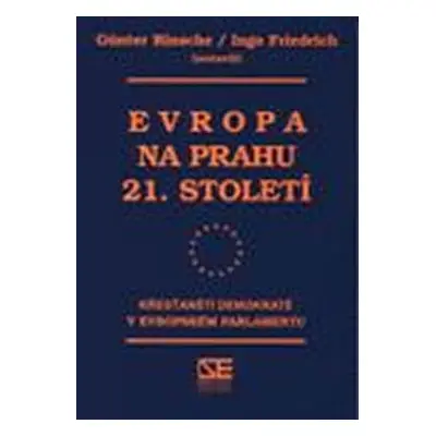 Evropa na prahu 21. století: Křesťanští demokraté v Evropském parlamentu - Ingo Friedrich