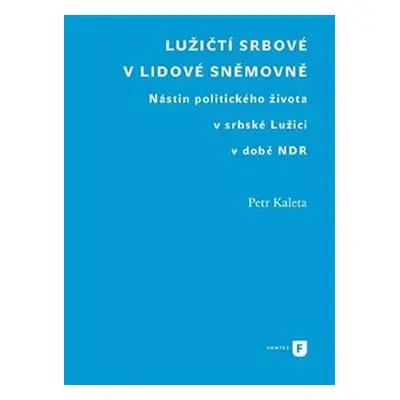 Lužičtí Srbové v lidové sněmovně - Nástin politického života v srbské Lužici v době NDR - Petr K